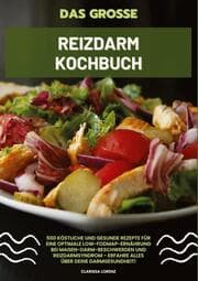 Cover von Das große Reizdarm Kochbuch: 500 köstliche und gesunde Rezepte für eine optimale LOW-FODMAP-Ernährung bei Magen-Darm-Beschwerden und Reizdarmsyndrom - Erfahre alles über deine Darmgesundheit!