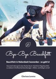 Cover von Bye-Bye Bauchfett: Bauchfett in Rekordzeit loswerden - so gehts! (Gesunde Ernährung: Natürliche Wege Bauchfett zu verlieren & Stoffwechsel beschleunigen - effektiv, nachhaltig und schnell)