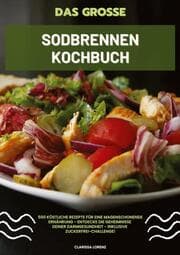 Cover von Das große Sodbrennen Kochbuch: 500 köstliche Rezepte für eine magenschonende Ernährung - Entdecke die Geheimnisse deiner Darmgesundheit - inklusive Zuckerfrei-Challenge!