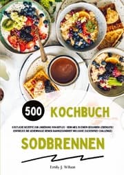 Cover von Sodbrennen Kochbuch: 500 köstliche Rezepte zur Linderung von Reflux - Dein Weg zu einem gesunden Lebensstil! (Entdecke die Geheimnisse deiner Darmgesundheit inklusive Zuckerfrei-Challenge)