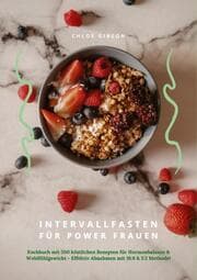 Cover von Intervallfasten für Power Frauen: Kochbuch mit 500 köstlichen Rezepten für Hormonbalance & Wohlfühlgewicht - Effektiv Abnehmen mit 16:8 & 5:2 Methode!