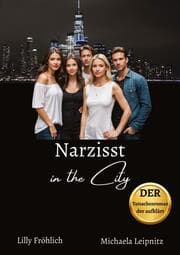 Cover von Narzisst in the City - Ein Tatsachenroman über Narzissmus und toxische Beziehungen, basierend auf wahren Begebenheiten mit praktischen Lösungsansätzen, um loslassen und heilen zu können.