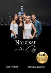 Cover von Narzisst in the City - Ein Tatsachenroman über Narzissmus und toxische Beziehungen, basierend auf wahren Begebenheiten mit praktischen Lösungsansätzen, um loslassen und heilen zu können.