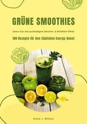 Cover von Grüne Smoothies: 100 Rezepte für den täglichen Energy-Boost (Detox-Kur mit nachhaltigem Abnehm- & Wohlfühl-Effekt)