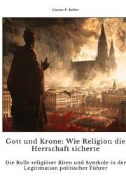 Cover von Gott und Krone: Wie Religion die Herrschaft sicherte