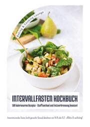 Cover von Intervallfasten Kochbuch: 500 kalorienarme Rezepte - Stoffwechsel und Fettverbrennung boosten! (Intermittierendes Fasten leicht gemacht: Gesund abnehmen mit 16:8 oder 5:2 - effektiv und nachhaltig!)