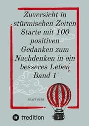 Cover von Zuversicht in stürmischen Zeiten Starte mit 100 positiven Gedanken zum Nachdenken in ein besseres Leben Band 1