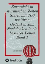 Cover von Zuversicht in stürmischen Zeiten Starte mit 100 positiven Gedanken zum Nachdenken in ein besseres Leben Band 1