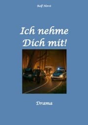Cover von Ich nehme Dich mit! Erweiterter Suizid, posttraumatische Belastungsstörung, Alkoholsucht, Clique, Ausgrenzung, Selbstvertrauen, Trennung, Kündigung, große Liebe, Freundschaft, Verrrat