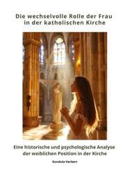 Cover von Die wechselvolle Rolle der Frau in der katholischen Kirche