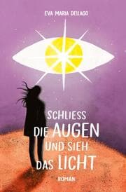 Cover von Schliess die Augen und sieh das Licht