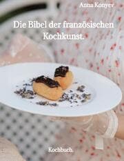 Cover von Die Bibel der französischen Kochkunst.