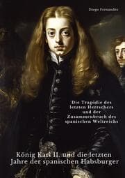 Cover von König Karl II. und die letzten Jahre der spanischen Habsburger