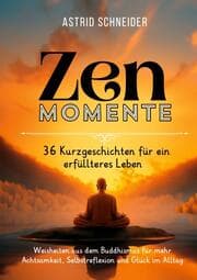 Cover von ZEN-Momente: 36 Kurzgeschichten für ein erfüllteres Leben.