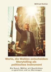 Cover von Worte, die Wahlen entscheiden: Storytelling als politisches Instrument
