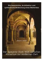 Cover von Der Speyerer Dom: Vom salischen Kaisertum zur modernen Zeit