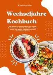 Cover von Wechseljahre Kochbuch: 600 Rezepte für Hormonbalance und Vitalität (Genieße gesunde Mahlzeiten, die Hitzewallungen lindern, dein Gewicht stabilisieren und dein Wohlbefinden fördern)