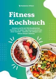 Cover von Fitness Kochbuch: Schlank und fit mit 700 Eiweißreichen Gerichten für jeden Tag (Gesund abnehmen ohne Verzicht - Gerichte, die sättigen und deinen Körper stärken)