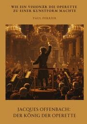 Cover von Jacques Offenbach: Der König der Operette