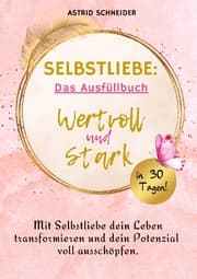 Cover von Selbstliebe: Wertvoll und stark in 30 Tagen: Das Ausfüllbuch zur Selbstreflexion.