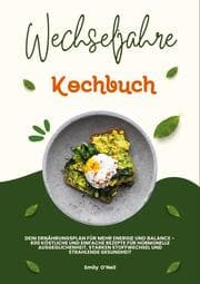 Cover von Wechseljahre Kochbuch: Dein Ernährungsplan für mehr Energie und Balance - 600 köstliche und einfache Rezepte für hormonelle Ausgeglichenheit, starken Stoffwechsel und strahlende Gesundheit