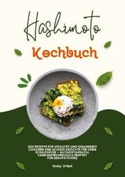 Cover von Hashimoto Kochbuch: 500 Rezepte für Vitalität und Gesundheit (Gesunde und leckere Gerichte für deine Schilddrüse - alltagstauglich, familienfreundlich und perfekt für Berufstätige)