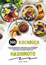 Cover von Hashimoto Kochbuch: 500 schnelle und gesunde Rezepte für mehr Energie, Vitalität und Wohlbefinden (Gerichte zur Unterstützung deiner Schilddrüse - ideal für den Alltag und perfekt für Berufstätige)
