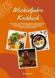 Cover von Wechseljahre Kochbuch: 600 Rezepte für hormonelle Balance, mehr Energie und Wohlbefinden - kalorienbewusst genießen für besseren Schlaf, ein starkes Immunsystem und gesundes Gewicht (Wohlfühlküche)