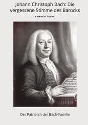 Cover von Johann Christoph Bach: Die vergessene Stimme des Barocks