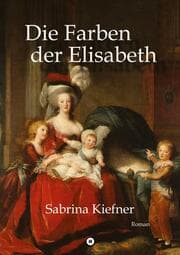 Cover von Die Farben der Elisabeth