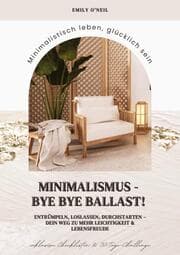 Cover von Minimalismus - Bye Bye Ballast! Minimalistisch leben, glücklich sein (Entrümpeln, loslassen, durchstarten - dein Weg zu mehr Leichtigkeit und Lebensfreude inklusive Checklisten und 30-Tage-Challenge)