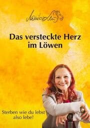 Cover von Das versteckte Herz im Löwen - Wie du lebst, so wirst du sterben - Ein Buch über bewusstes Leben, Vergebung und inneren Frieden.