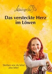 Cover von Das versteckte Herz im Löwen - Wie du lebst, so wirst du sterben - Ein Buch über bewusstes Leben, Vergebung und inneren Frieden.
