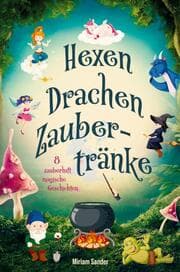 Cover von Hexen, Drachen, Zaubertränke - Magische Abenteuer für mutige Kinder