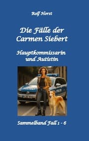 Cover von Die Fälle der Carmen Siebert - Autismus, Mord, Übergriff, Milzruptur, Eifersucht, Sex-Videos, Hundesitting, Nordkap, Clique, Verrat, Missbrauch, Öko, Kommune, Ärztin, Eifersucht
