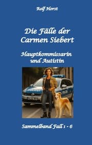 Cover von Die Fälle der Carmen Siebert - Autismus, Mord, Übergriff, Milzruptur, Eifersucht, Sex-Videos, Hundesitting, Nordkap, Clique, Verrat, Missbrauch, Öko, Kommune, Ärztin, Eifersucht