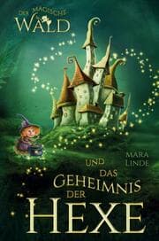 Cover von Der magische Wald und das Geheimnis der Hexe - Ein spannendes Kinderbuch ab 6 Jahren