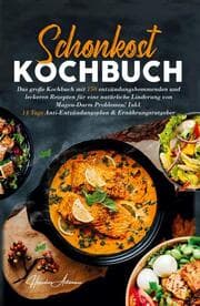 Cover von Schonkost Kochbuch! Das große Kochbuch mit 150 entzündungshemmenden & leckeren Rezepten!