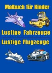Cover von Lustiges Malbuch für Kinder: Fahrzeug und Flugzeug - 35 Motive mit Trecker, Feuerwehrauto, Bagger, Flugzeug, Hubschrauber und mehr