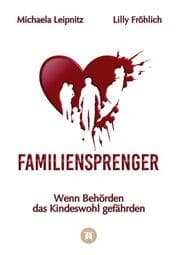 Cover von Familiensprenger - Der juristische Ratgeber über Inobhutnahme, Sorgerechtskonflikte, Behördenversagen und staatliche Eingriffe in Familien