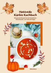 Cover von Hokkaido Kürbis Kochbuch: 100 gesunde Rezepte für die Herbstküche - Immunbooster, Low-Carb & Vegan