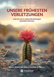 Cover von Unsere frühesten Verletzungen - und wie sie in nahen Beziehungen ausheilen können.