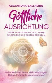 Cover von Göttliche Ausrichtung - Deine Transformation zu purer Selbstliebe und echtem Reichtum