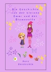 Cover von Die Geschichte von der kleinen Emmi und der Blumenelfe