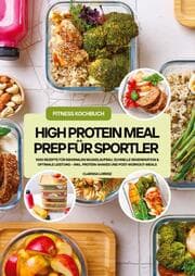 Cover von High Protein Meal Prep für Sportler: 1000 Rezepte für maximalen Muskelaufbau, schnelle Regeneration & optimale Leistung - inkl. Protein-Shakes und Post-Workout-Meals (Fitness Kochbuch)