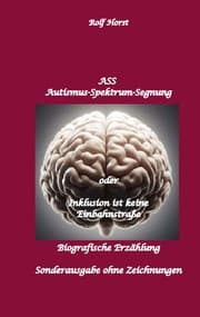 Cover von ASS Autismus-Spektrums-Segnung - Inklusion ist keine Einbahnstraße: hochfunktionaler Autismus, Mobbing, Trauma, Sucht, Häusliche Gewalt, Psychotherapie, Umzug, Inklusion, Katholische Kirche, Zen