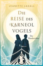 Cover von Der Wanderzirkus - Viktorianische Adventure-Romance im Zirkusmillieu um zwei mutige junge Frauen, die als Jungs verkleidet mit einem Zirkus fliehen