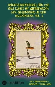 Cover von Abiturvorbereitung für das Fach Kunst mit @hannasroth: Der Gegenstand in der Objektkunst Teil 1