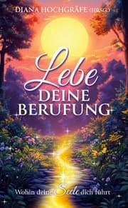 Cover von Lebe deine Berufung - Ein spiritueller Ratgeber für dein persönliches Wachstum und deine Selbstverwirklichung