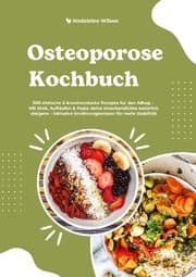 Cover von Osteoporose Kochbuch: 500 einfache & knochenstarke Rezepte für den Alltag - Mit Wok, Aufläufen & Pasta deine Knochendichte natürlich steigern - inklusive Ernährungswissen für mehr Stabilität